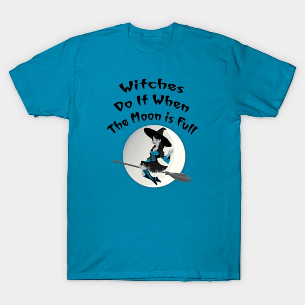 Witches Do It When The Moon Is Full Cheeky Witch T-Shirt by Cheeky Witch